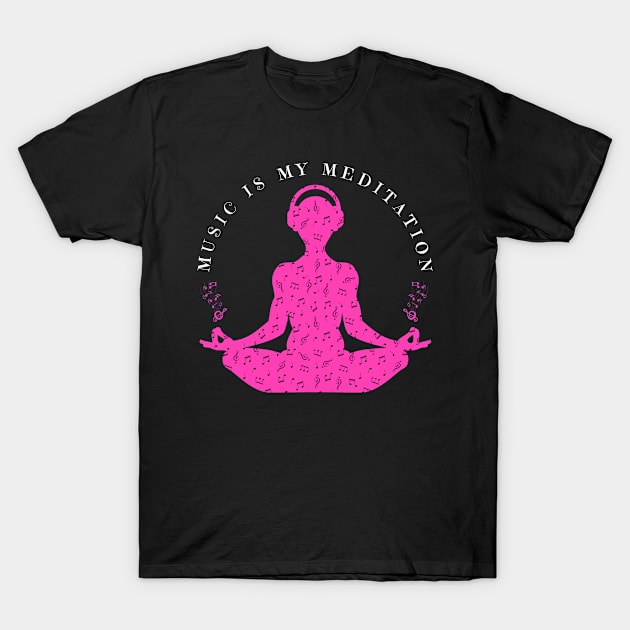 Music Is My Meditation T-Shirt by Daz Art & Designs